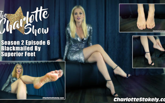 CS, Blackmailed By Superior Feet - The Charlotte Show (S2 Episode 6)